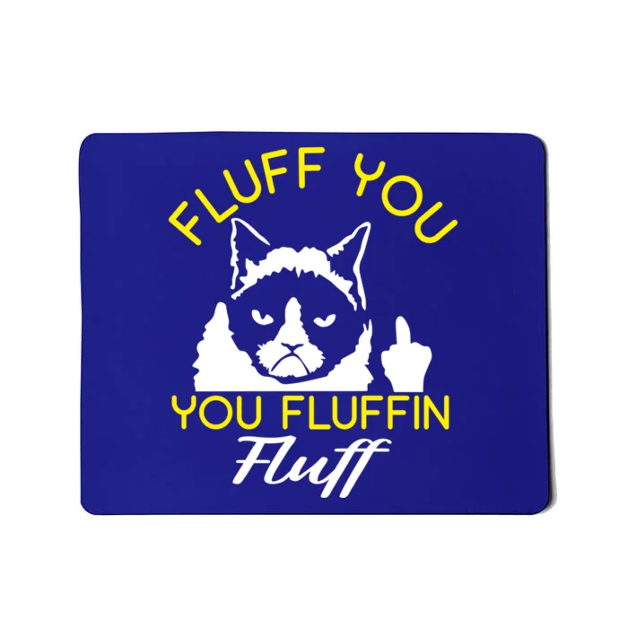 Fluff You You Fluffin Fluff Cagift Funny Cat Lover Gift Mousepad