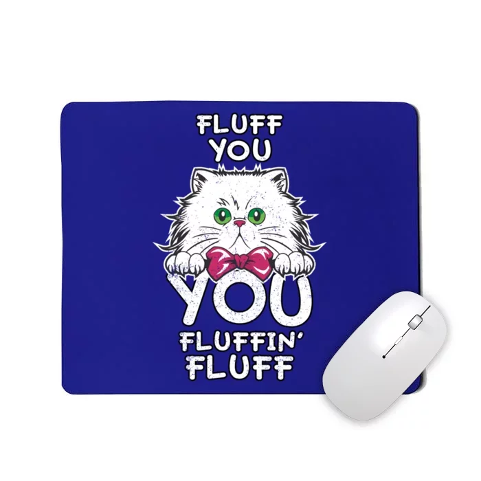 Fluff You You Fluffin Fluff Cat Gift Mousepad