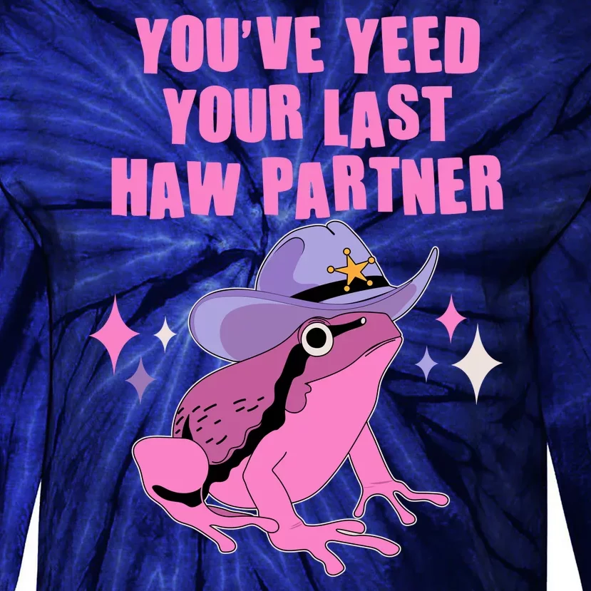 Funny Youve Yeed Your Last Haw Partner Cowboy Fog Tie-Dye Long Sleeve Shirt