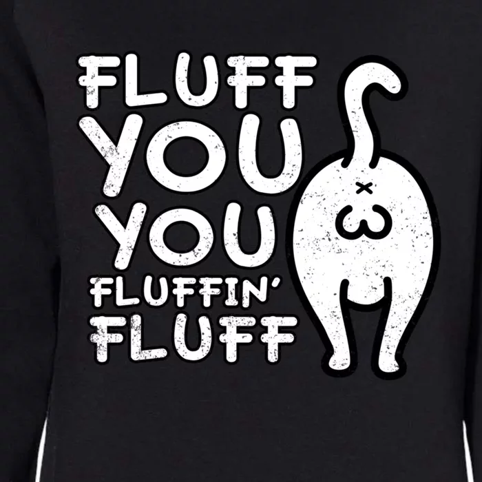 Fluff You You Fluffin Fluff Cat Gift Womens California Wash Sweatshirt