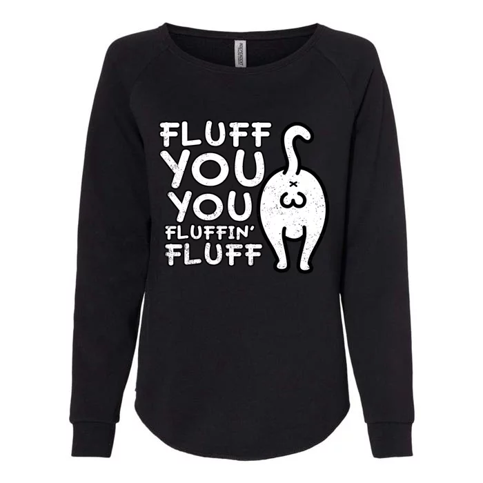 Fluff You You Fluffin Fluff Cat Gift Womens California Wash Sweatshirt