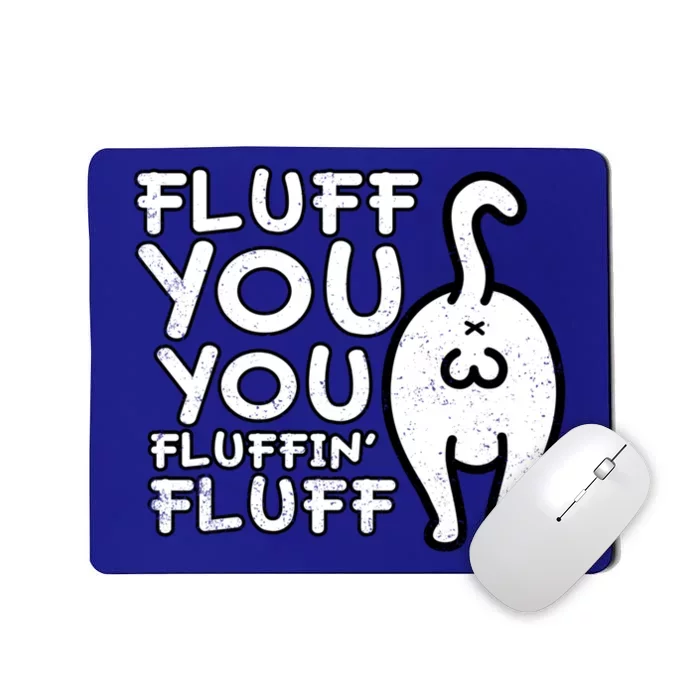 Fluff You You Fluffin Fluff Cat Gift Mousepad