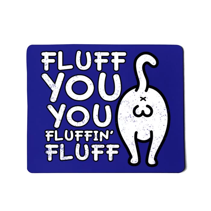 Fluff You You Fluffin Fluff Cat Gift Mousepad