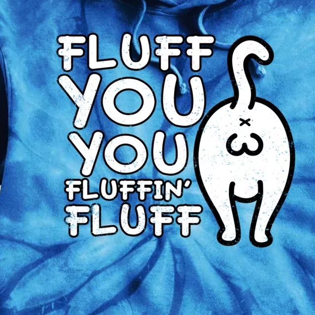 Fluff You You Fluffin Fluff Cat Gift Tie Dye Hoodie