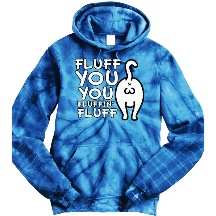 Fluff You You Fluffin Fluff Cat Gift Tie Dye Hoodie