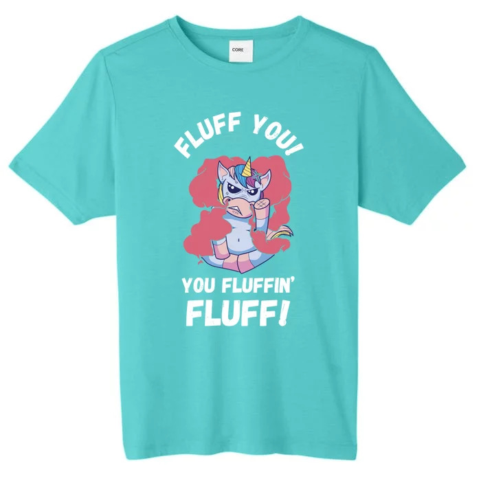 Fluff You You Fluffin' Fluff Motherfluffer Grumpy Unicorn Meaningful Gift ChromaSoft Performance T-Shirt