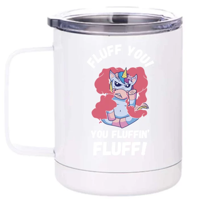 Fluff You You Fluffin' Fluff Motherfluffer Grumpy Unicorn Meaningful Gift Front & Back 12oz Stainless Steel Tumbler Cup