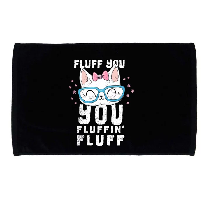 Fluff You You Fluffin Fluff Cat Gift Microfiber Hand Towel