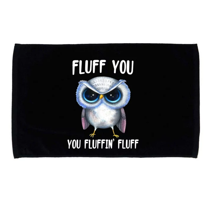 Fluff You You Fluffin' Fluff Owl Gift Microfiber Hand Towel