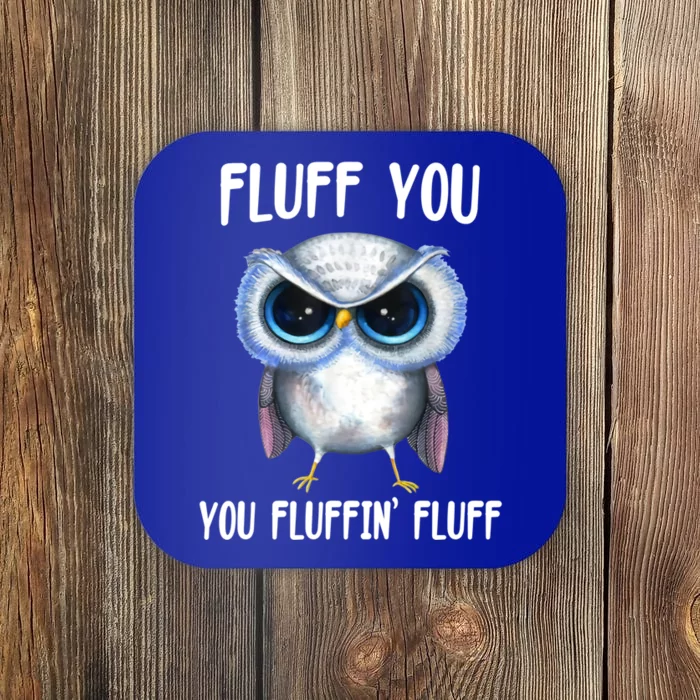 Fluff You You Fluffin' Fluff Owl Gift Coaster