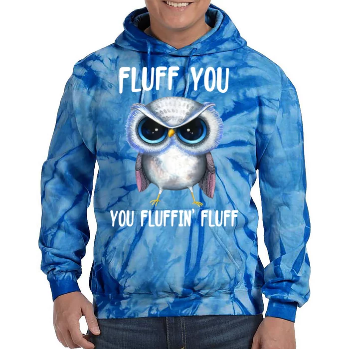 Fluff You You Fluffin' Fluff Owl Gift Tie Dye Hoodie