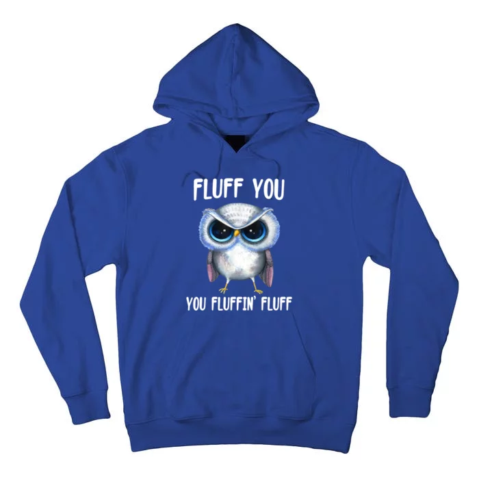 Fluff You You Fluffin' Fluff Owl Gift Tall Hoodie