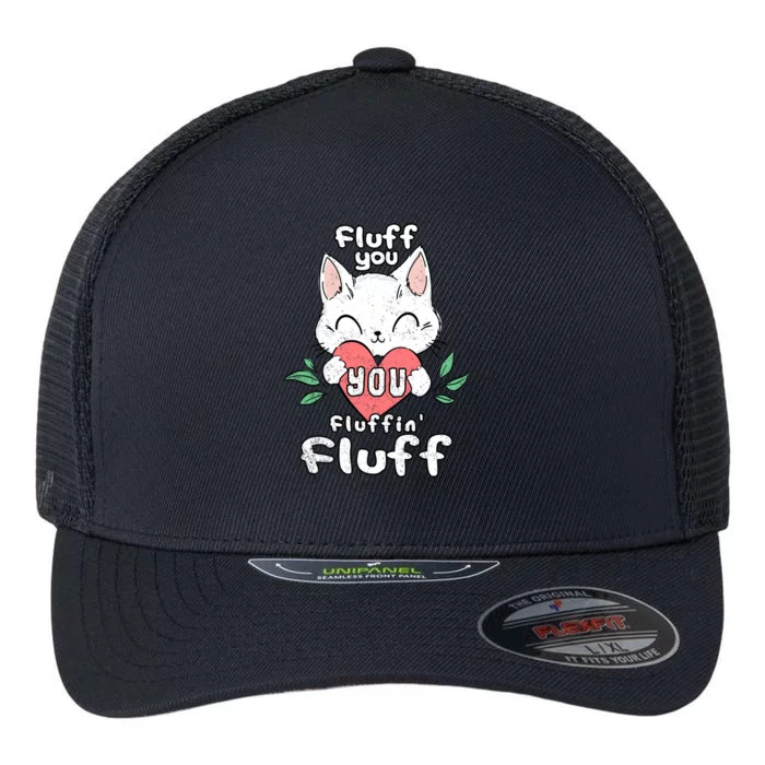 Fluff You You Fluffin Fluff Cat Meaningful Gift Flexfit Unipanel Trucker Cap