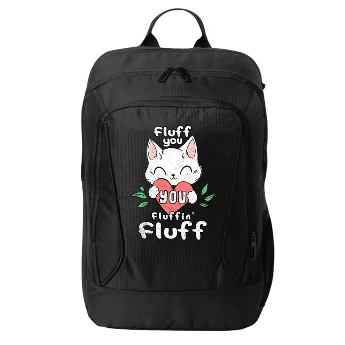 Fluff You You Fluffin Fluff Cat Meaningful Gift City Backpack