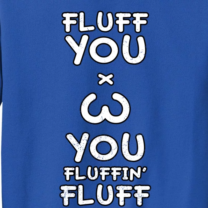 Fluff You You Fluffin Fluff Cat Gift Tall Sweatshirt