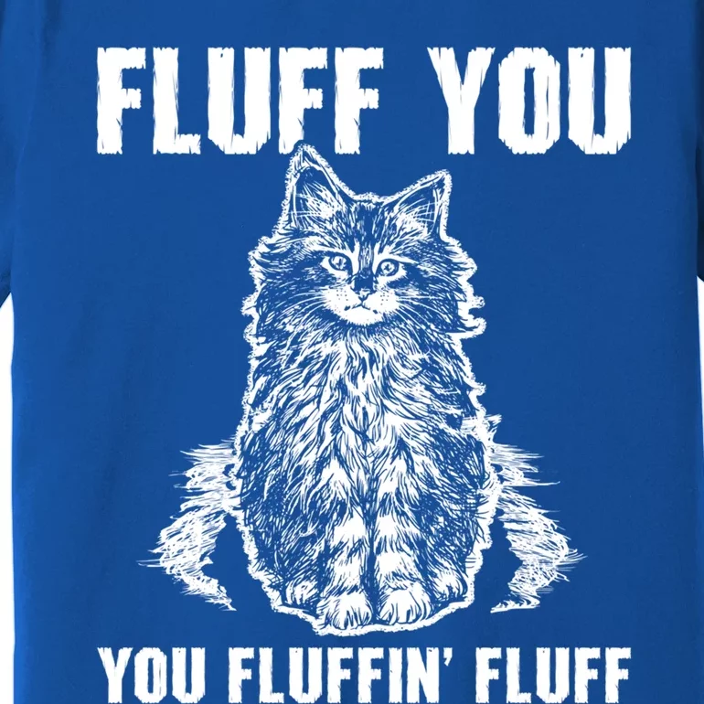 Fluff You You Fluffin Fluff Cute Cat Kitten Cute Gift Premium T-Shirt