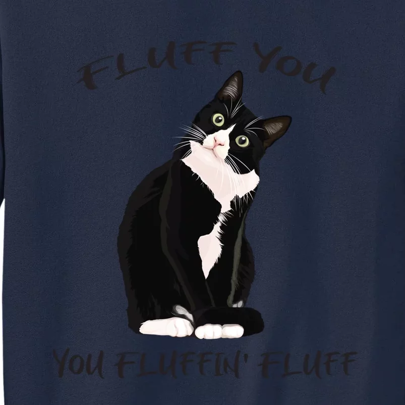 Fluff You You Fluffin' Fluff Gift Funny Black Cat Kitten Funny Gift Tall Sweatshirt