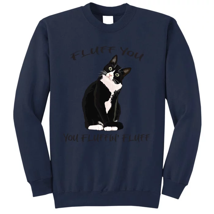 Fluff You You Fluffin' Fluff Gift Funny Black Cat Kitten Funny Gift Tall Sweatshirt