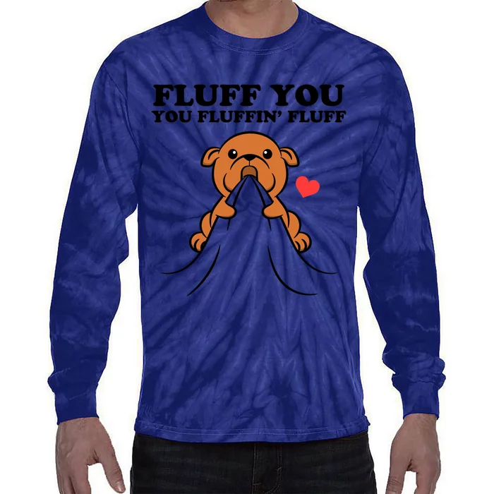 Fluff You You Fluffin Fluff Dog Gift Tie-Dye Long Sleeve Shirt