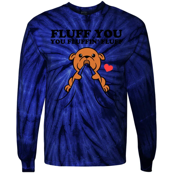 Fluff You You Fluffin Fluff Dog Gift Tie-Dye Long Sleeve Shirt