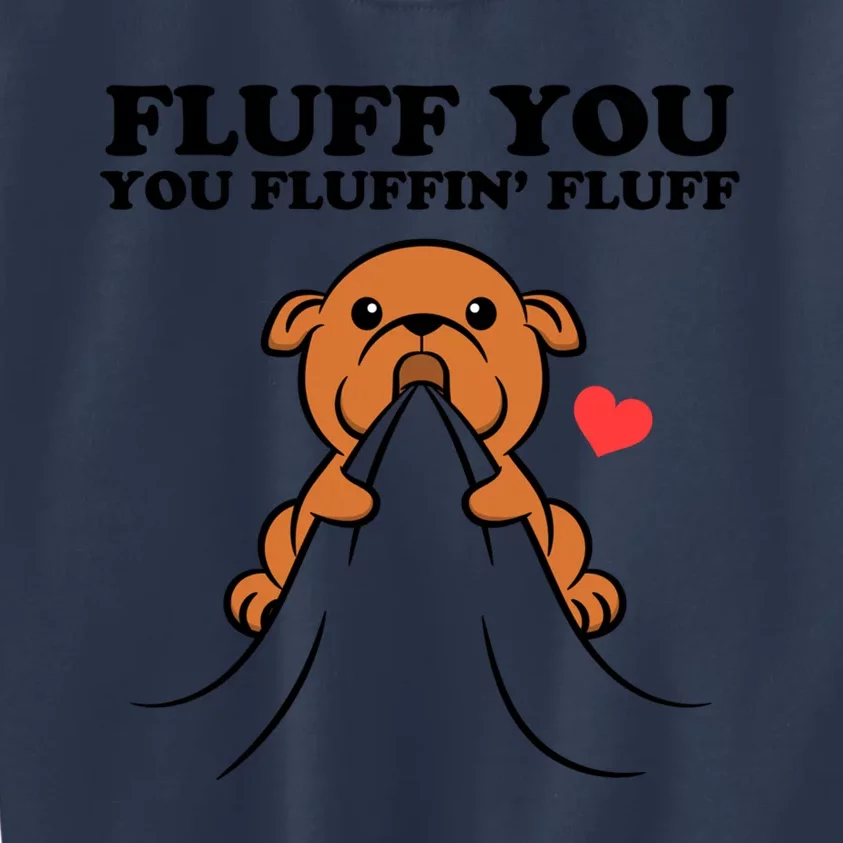 Fluff You You Fluffin Fluff Dog Gift Kids Sweatshirt