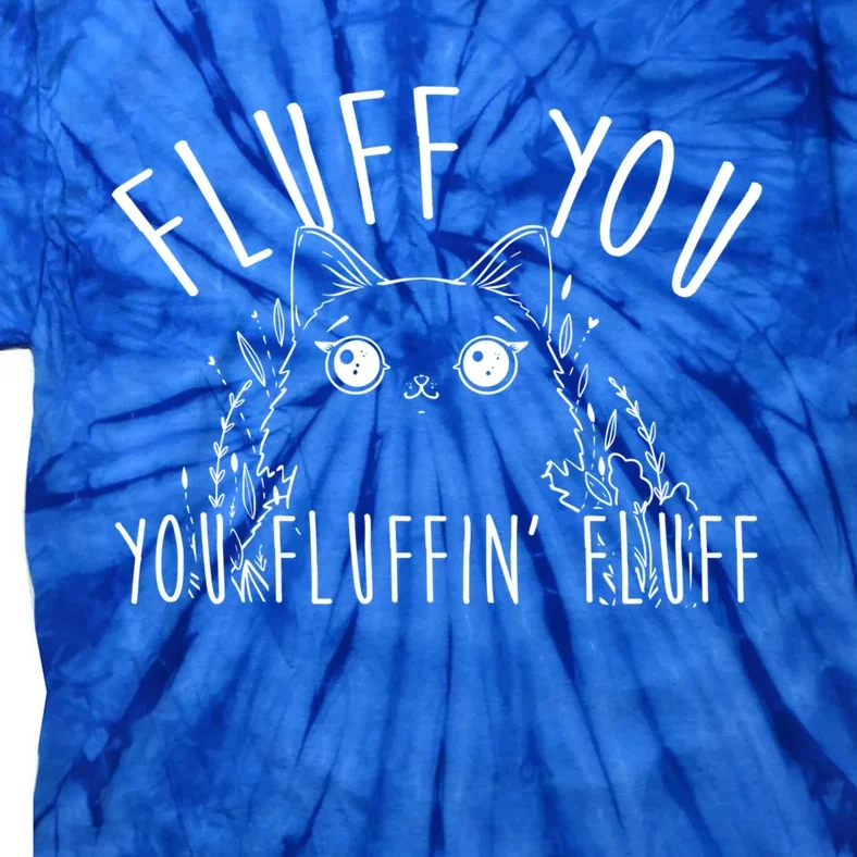 Fluff You You Fluffin Fluff Funny Cat Kitten Gift Tie-Dye T-Shirt