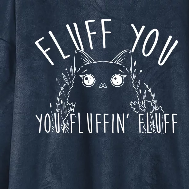 Fluff You You Fluffin Fluff Funny Cat Kitten Gift Hooded Wearable Blanket