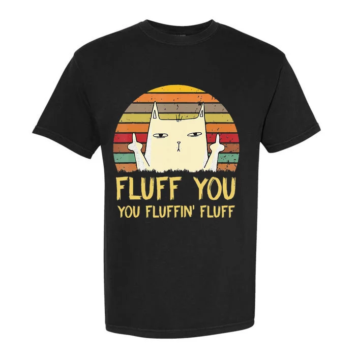 Fluff You You Fluffin' Fluff Funny Meow Cat Kitten Garment-Dyed Heavyweight T-Shirt