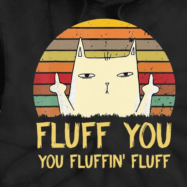 Fluff You You Fluffin' Fluff Funny Meow Cat Kitten Tie Dye Hoodie