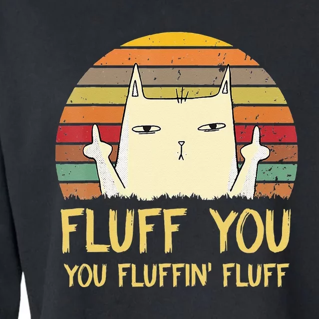 Fluff You You Fluffin' Fluff Funny Meow Cat Kitten Cropped Pullover Crew