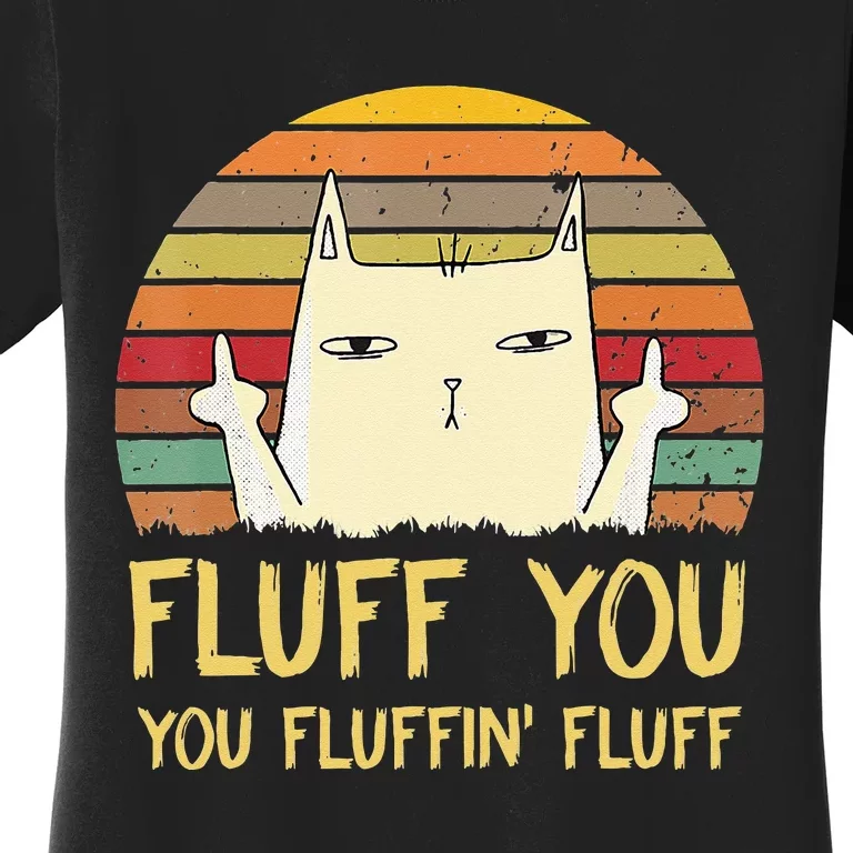 Fluff You You Fluffin' Fluff Funny Meow Cat Kitten Women's T-Shirt