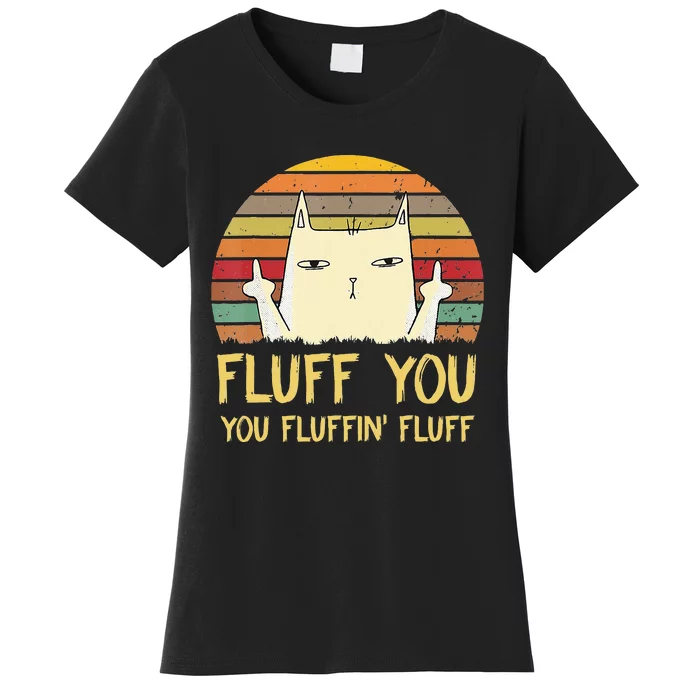 Fluff You You Fluffin' Fluff Funny Meow Cat Kitten Women's T-Shirt