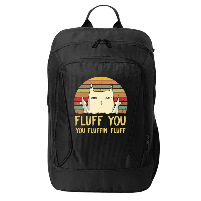 Fluff You You Fluffin' Fluff Cute Gift Funny Cat Kitten Lovers Meaningful Gift City Backpack