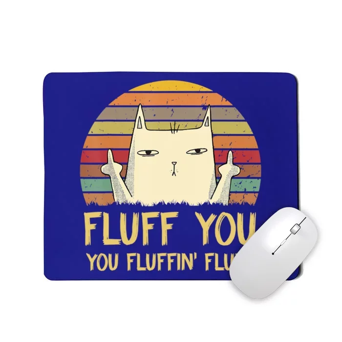 Fluff You You Fluffin' Fluff Cute Gift Funny Cat Kitten Lovers Meaningful Gift Mousepad