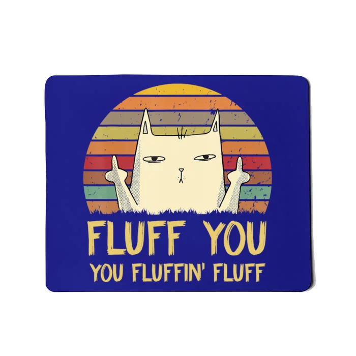 Fluff You You Fluffin' Fluff Cute Gift Funny Cat Kitten Lovers Meaningful Gift Mousepad