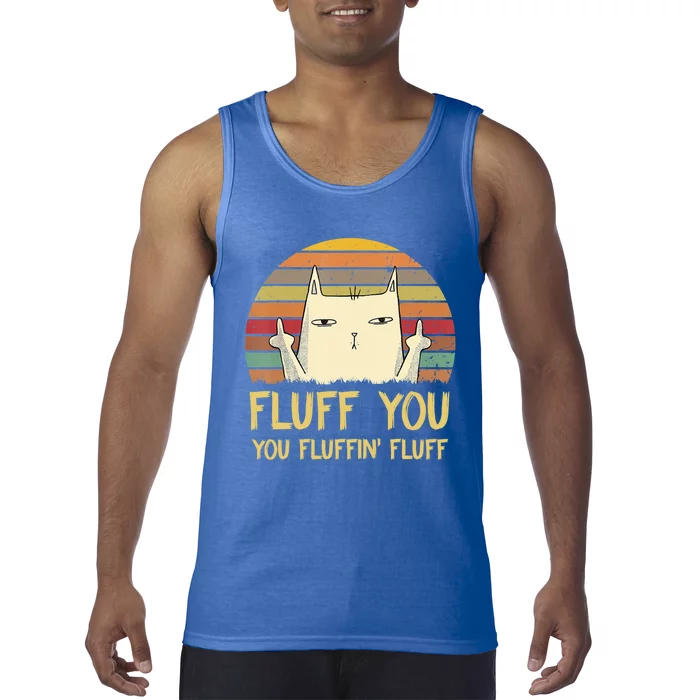 Fluff You You Fluffin' Fluff Cute Gift Funny Cat Kitten Lovers Meaningful Gift Tank Top