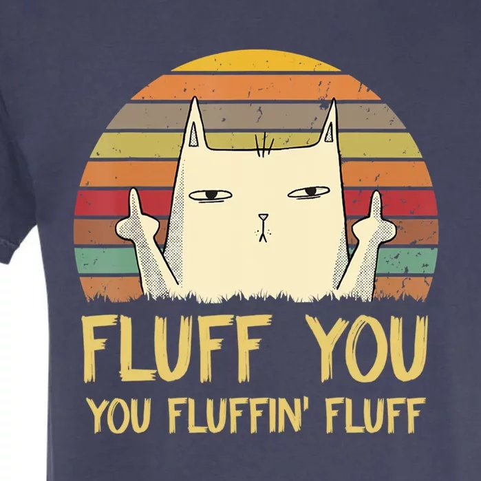 Fluff You You Fluffin' Fluff Cute Gift Funny Cat Kitten Lovers Meaningful Gift Garment-Dyed Heavyweight T-Shirt