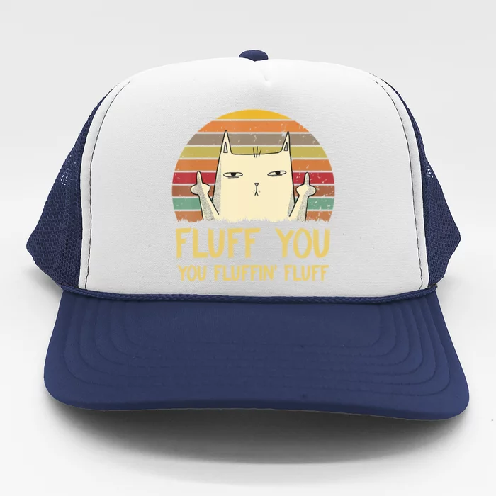 Fluff You You Fluffin' Fluff Cute Gift Funny Cat Kitten Lovers Meaningful Gift Trucker Hat