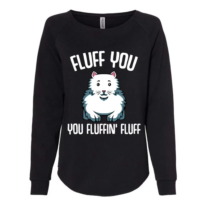 Fluff You You Fluffin Fluff Funny Cat Lover Meowing Cute Cute Gift Womens California Wash Sweatshirt