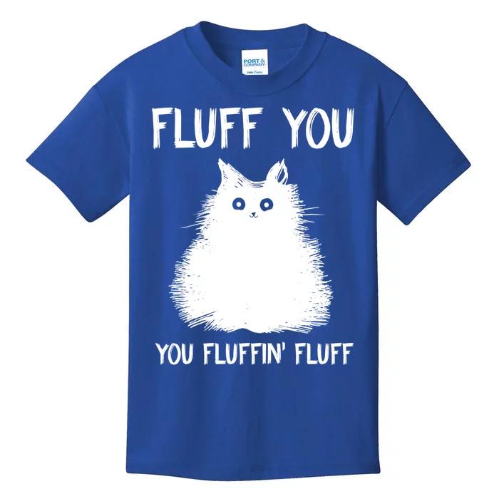 Fluff You You Fluffin' Fluff Gift Funny Cat Kitten Gift Kids T-Shirt