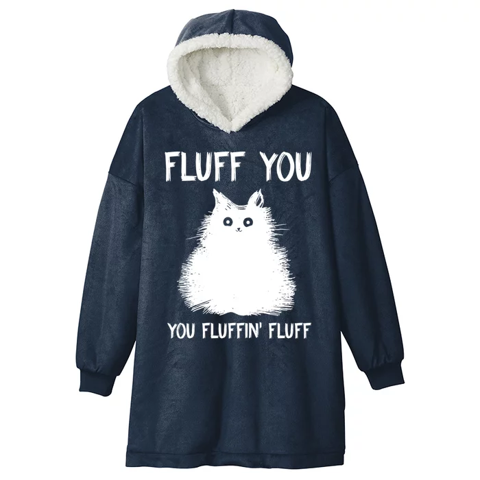 Fluff You You Fluffin' Fluff Gift Funny Cat Kitten Gift Hooded Wearable Blanket