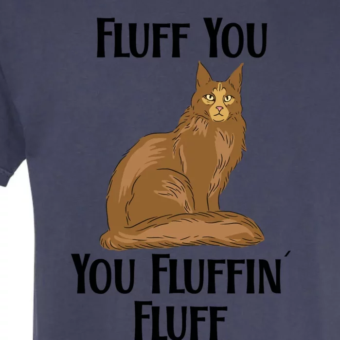 Fluff You You Fluffin Fluff Funny Cat Gift Garment-Dyed Heavyweight T-Shirt