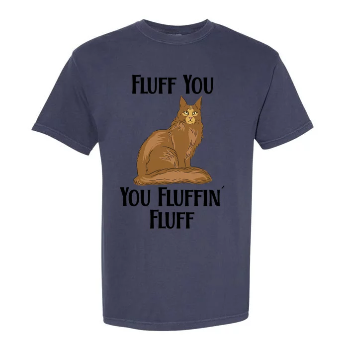 Fluff You You Fluffin Fluff Funny Cat Gift Garment-Dyed Heavyweight T-Shirt