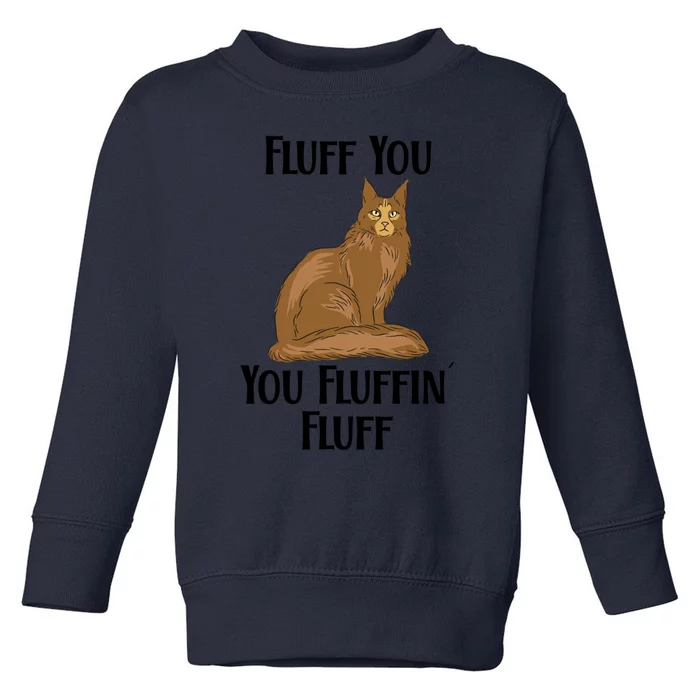 Fluff You You Fluffin Fluff Funny Cat Gift Toddler Sweatshirt