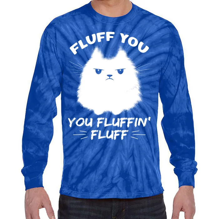 Fluff You You Fluffin' Fluff Gift Funny Cat Kitten Gift Tie-Dye Long Sleeve Shirt