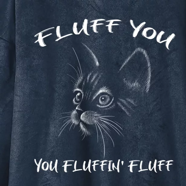 Fluff You You Fluffin' Fluff Gift Funny Cat Kitten Gift Hooded Wearable Blanket