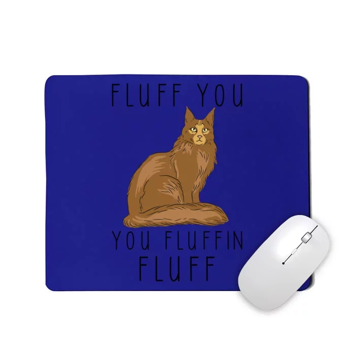 Fluff You You Fluffin Fluff Funny Cat Gift Mousepad