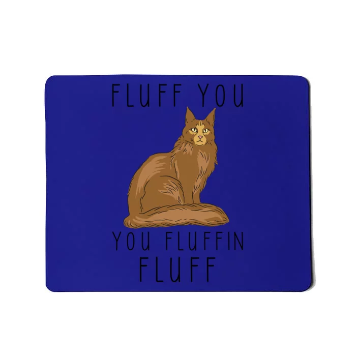 Fluff You You Fluffin Fluff Funny Cat Gift Mousepad