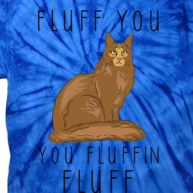 Fluff You You Fluffin Fluff Funny Cat Gift Tie-Dye T-Shirt