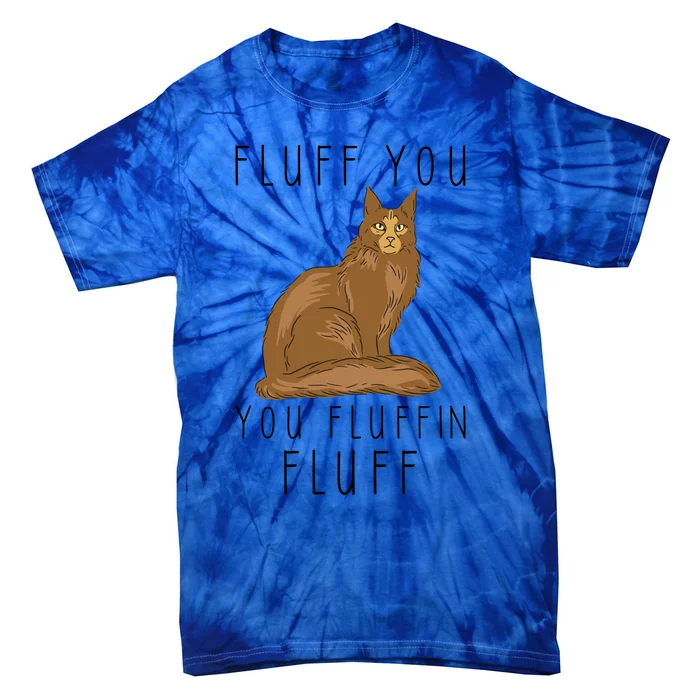 Fluff You You Fluffin Fluff Funny Cat Gift Tie-Dye T-Shirt